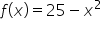 f open parentheses x close parentheses equals 25 minus x squared