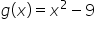 g open parentheses x close parentheses equals x squared minus 9