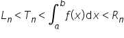 L subscript n less than T subscript n less than integral subscript a superscript b f open parentheses x close parentheses d x less than R subscript n