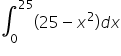integral subscript 0 superscript 25 open parentheses 25 minus x squared close parentheses d x