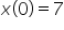 x open parentheses 0 close parentheses equals 7
