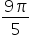 fraction numerator 9 pi over denominator 5 end fraction