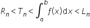R subscript n less than T subscript n less than integral subscript a superscript b f open parentheses x close parentheses d x less than L subscript n