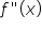 f " open parentheses x close parentheses